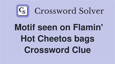 Clue: One may be Flamin' Hot. One may be Flamin' Hot is a crossword puzzle clue that we have spotted 1 time. There are related clues (shown below).